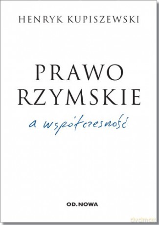 Prawo Rzymskie A Współczesność - Henryk Kupiszewski [KSIĄŻKA]