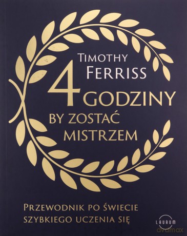 4 godziny, by zostać mistrzem. Przewodnik po świecie szybkiego uczenia się - Timothy Ferriss [KSIĄŻKA]
