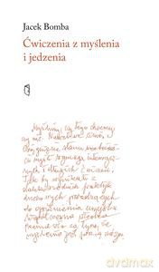 Ćwiczenia z myślenia i jedzenia - Jacek Bomba [KSIĄŻKA]