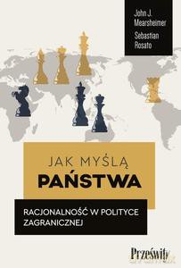 Jak myślą państwa. Racjonalność w polityce zagranicznej - J. Mearsheimer John, Sebastian Rosato [KSIĄŻKA]