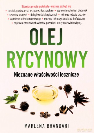 Olej rycynowy. Nieznane właściwości lecznicze - Marlena Bhandari [KSIĄŻKA]