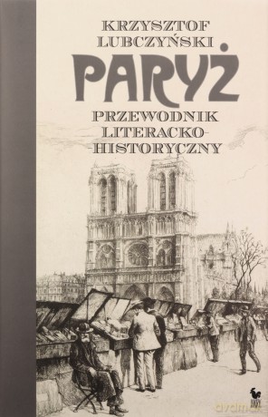 Paryż. Przewodnik literacko-historyczny - Krzysztof Lubczyński [KSIĄŻKA]