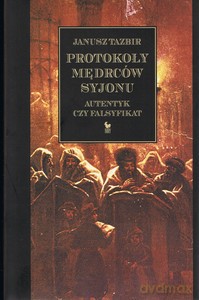 Protokoły mędrców Syjonu. Autentyk czy falsyfikat - Janusz Tazbir [KSIĄŻKA]