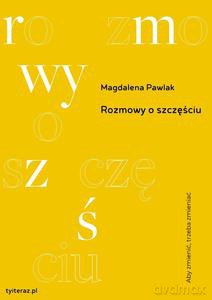 Rozmowy o szczęściu - Magdalena Pawlak [KSIĄŻKA]