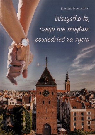 Wszystko to, czego nie mogłam powiedzieć za życia - Krystyna Przeradzka [KSIĄŻKA]