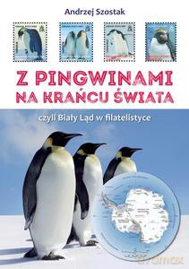Z pingwinami na kraniec świata, czyli Biały Ląd w filatelistyce - Andrzej Szostak [KSIĄŻKA]