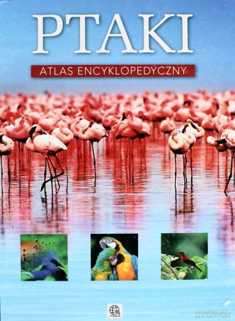 Ptaki Atlas Encyklopedyczny [KSIĄŻKA]