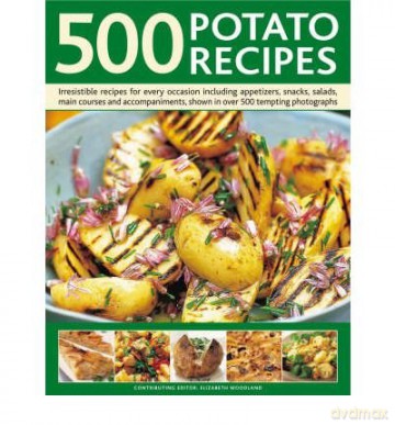 (500 Potato Recipes Irresistible Recipes For Every Occasion Including Soups, Appetizers, Snacks, Main Courses And Accompaniments By Woodland, Elizabeth)(Author)Hardback - Elizabeth Woodland [KSIĄŻKA]