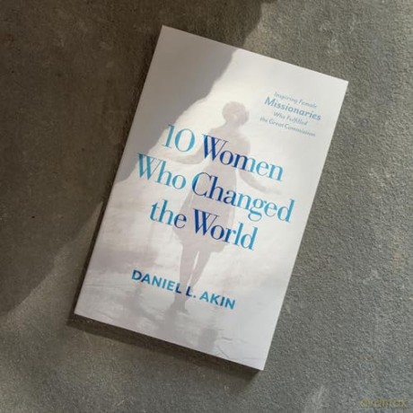 10 Women Who Changed the World: Inspiring Female Missionaries Who Fulfilled the Great Commission - Daniel L. Akin [KSIĄŻKA]