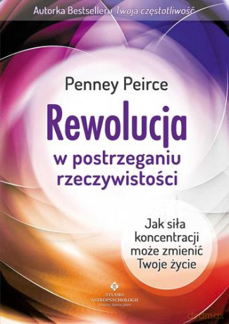 Rewolucja W Postrzeganiu Rzeczywistości - Penney Peirce [KSIĄŻKA]