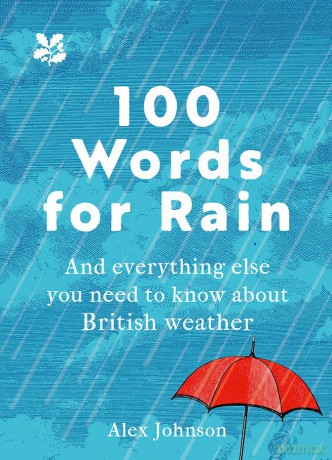 100 Words for Rain: A surprising and entertaining guide to Britain's favourite subject - our weather (National Trust) - Alex Johnson [KSIĄŻKA]