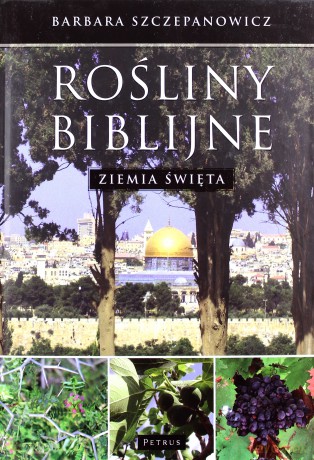 Rośliny Biblijne Ziemia Święta - Barbara Szczepanowicz [KSIĄŻKA]