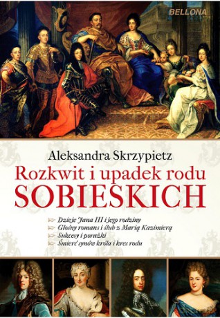 Rozkwit I Upadek Rodu Sobieskich - Aleksandra Skrzypietz [KSIĄŻKA]