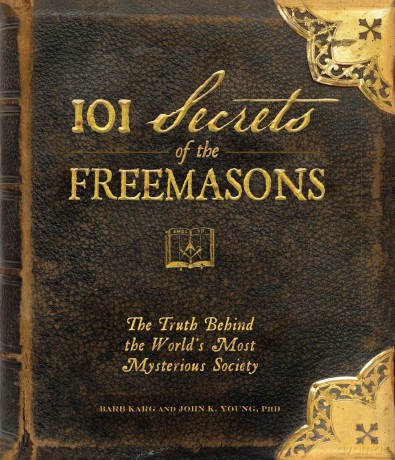 101 Secrets of the Freemasons: The Truth Behind the World's Most Mysterious Society - Barb Karg [KSIĄŻKA]