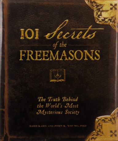101 Secrets of the Freemasons: The Truth Behind the World's Most Mysterious Society - Barb Karg [KSIĄŻKA]