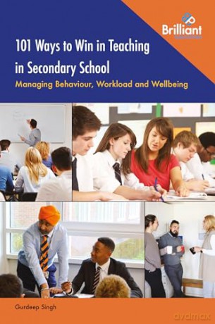 101 Ways to Win in Teaching in Secondary School: Managing Behaviour, Workload and Wellbeing - Gurdeep Singh [KSIĄŻKA]