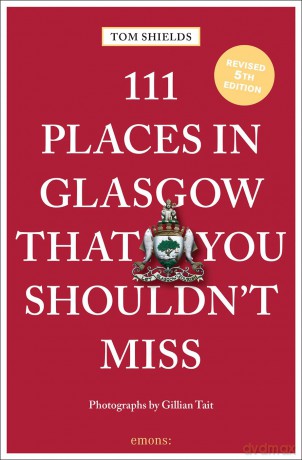 111 Places in Glasgow That You Shouldn't Miss - Tom Shields [KSIĄŻKA]