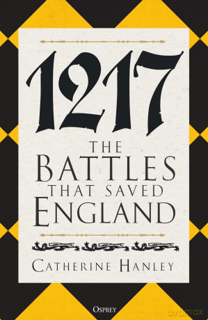 1217: The Battles that Saved England - Dr Catherine Hanley [KSIĄŻKA]