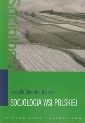 Socjologia Wsi Polskiej - Izabella Bukraba-Rylska [KSIĄŻKA]