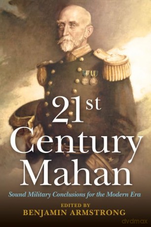 21st Century Mahan: Sound Military Conclusions for the Modern Era - Benjamin Armstrong [KSIĄŻKA]