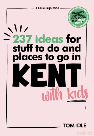 237 Ideas For Stuff To Do And Places To Go In Kent With Kids - Tom Idle [KSIĄŻKA]