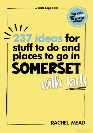 237 Ideas for Stuff to Do and Places to Go in Somerset with Kids - Rachel Mead [KSIĄŻKA]