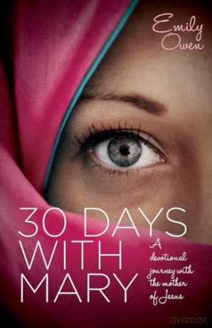 30 Days with Mary: A Devotional Journey with the Mother of Jesus - Emily Owen [KSIĄŻKA]