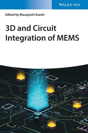 3D and Circuit Integration of MEMS - Masayoshi Esashi [KSIĄŻKA]