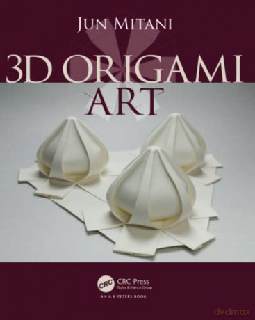3D Origami Art (AK Peters/CRC Recreational Mathematics Series) - Jun Mitani [KSIĄŻKA]