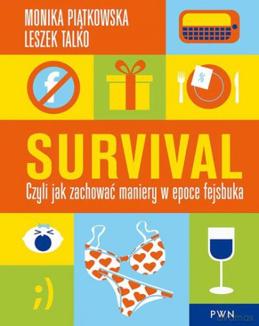 Survival Czyli Jak Zachować Maniery W Epoce Fejsbuka - Monika Piątkowska, Leszek Talko [KSIĄŻKA]