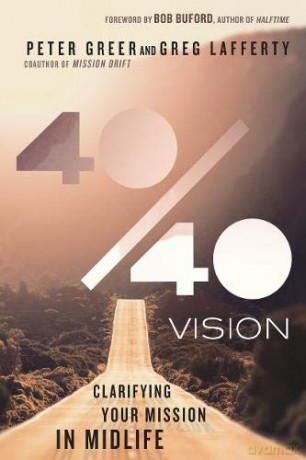 40/40 Vision: Clarifying Your Mission in Midlife - Peter Greer [KSIĄŻKA]