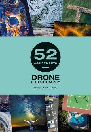 52 Assignments: Drone Photography - Fergus Kennedy [KSIĄŻKA]