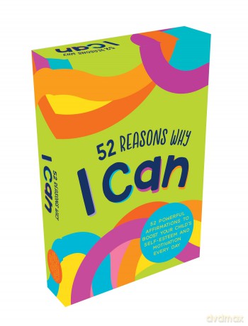 52 Reasons Why I Can: 52 Powerful Affirmations to Boost Your Child's Self-Esteem and Motivation Every Day [KSIĄŻKA]