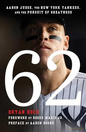 62: Aaron Judge, the New York Yankees, and the Pursuit of Greatness - Bryan Hoch [KSIĄŻKA]