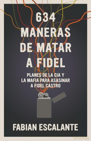 634 Maneras de Matar a Fidel: Planes de la CIA Y La Mafia Para Asasinar a Fidel Castro - Fabian Escalante [KSIĄŻKA]
