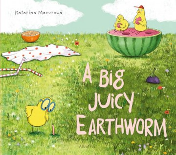 A Big Juicy Earthworm (Katarina's Small Wonders) - Katarina Macurova [KSIĄŻKA]