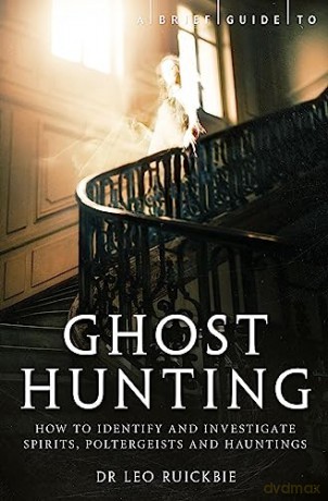 A Brief Guide to Ghost Hunting: How to Investigate Paranormal Activity from Spirits and Hauntings to Poltergeists (Brief Histories) - Leo Ruickbie [KSIĄŻKA]