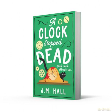 A Clock Stopped Dead: A wonderfully witty British cosy mystery for fans of Richard Osman - J M Hall [KSIĄŻKA]