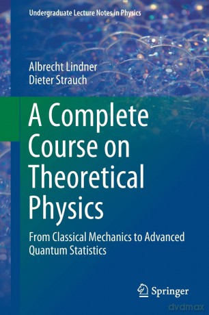 A Complete Course on Theoretical Physics: From Classical Mechanics to Advanced Quantum Statistics (Undergraduate Lecture Notes in Physics) - Albrecht Lindner [KSIĄŻKA]