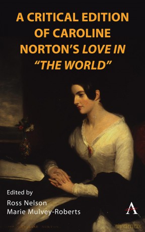A Critical Edition of Caroline Norton's Love in The World: 1 (Anthem Nineteenth-Century Series, 1) - Ross Nelson [KSIĄŻKA]