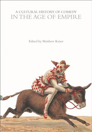 A Cultural History of Comedy in the Age of Empire (The Cultural Histories Series) - Matthew Kaiser [KSIĄŻKA]