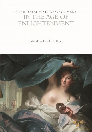 A Cultural History of Comedy in the Age of Enlightenment (The Cultural Histories Series) - Elizabeth Kraft [KSIĄŻKA]