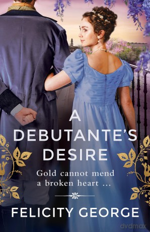 A Debutante's Desire: The next steamy and heartwarming regency romance you won't be able to put down! (Gentlemen of London) - Felicity George [KSIĄŻKA]