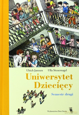 Uniwersytet Dziecięcy. Mądre Odpowiedzi Na Trudne Pytania. Semestr Drugi - Ulrich Janssen,Ulla Steuernagel [KSIĄŻKA]