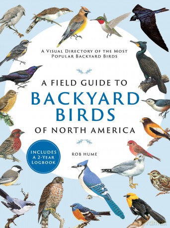 A Field Guide to Backyard Birds of North America: A Visual Directory of the Most Popular Backyard Birds - Rob Hume [KSIĄŻKA]