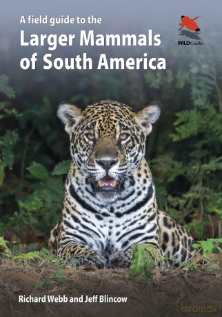A Field Guide to the Larger Mammals of South America: 26 (WILDGuides, 26) - Richard Webb [KSIĄŻKA]