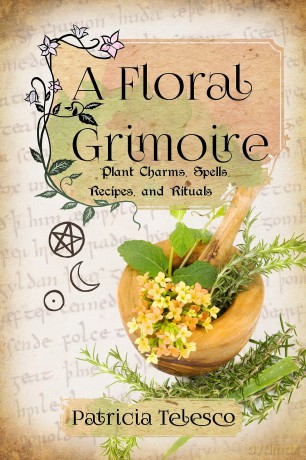 A Floral Grimoire: Plant Charms, Spells, Recipes, and Rituals - Patricia Telesco [KSIĄŻKA]