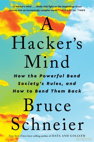 A Hacker's Mind: How the Powerful Bend Society's Rules, and How to Bend them Back - Bruce Schneier [KSIĄŻKA]