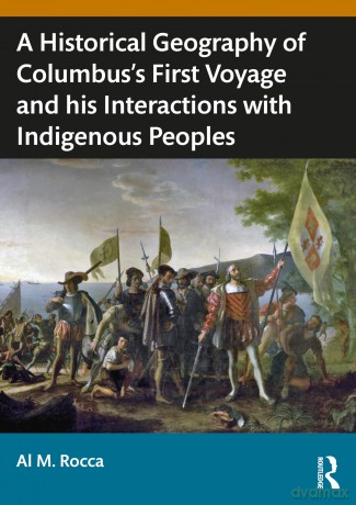 A Historical Geography of Christopher Columbus's First Voyage and his Interactions with Indigenous Peoples of the Caribbean (Routledge Research in Historical Geography) - Al M. Rocca [KSIĄŻKA]
