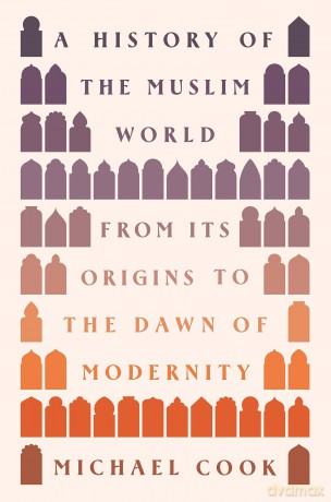 A History of the Muslim World: From Its Origins to the Dawn of Modernity - Michael A. Cook [KSIĄŻKA]